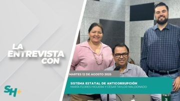 🗣️💬#LaSección Sistema Estatal de Anticorrupción con María Flores y César Taylor. – 12 de agosto 2025