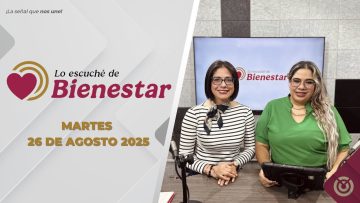 Lo escuché de Bienestar – 26 de agosto 2025.