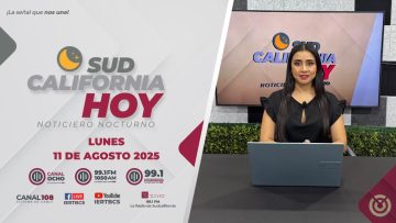 Noticiero Sudcalifornia Hoy edición Nocturna- 11 de agosto 2025.