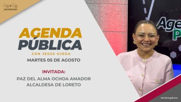 Paz del Alma Ochoa Amador, Alcaldesa de Loreto en Agenda Pública – 05 de agosto 2025.