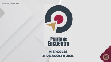 Punto de Encuentro. – 21 de agosto 2025.