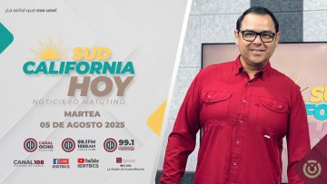 Sudcalifornia Hoy edición matutina con Joel Trujillo Gonzalez – 05 de agosto 2025.