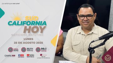 Sudcalifornia Hoy edición matutina. ¡Buenos días! – 25 de agosto 2025.