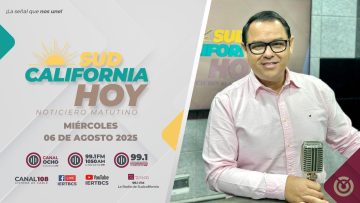 Sudcalifornia Hoy edición matutina con Joel Trujillo Gonzalez – 06 de agosto 2025.