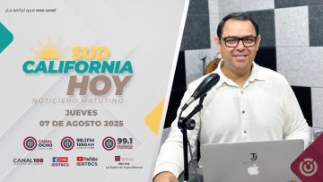 Sudcalifornia Hoy edición matutina – 07 de agosto 2025.
