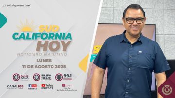 Sudcalifornia Hoy edición matutina con Joel Trujillo Gonzalez – 11 de agosto 2025.