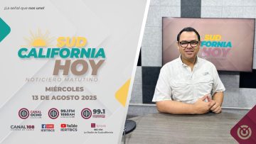 Sudcalifornia Hoy edición matutina con Joel Trujillo Gonzalez – 13 de agosto 2025.
