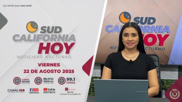 Sudcalifornia Hoy edición Nocturna. – 22 de agosto 2025.