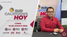 Sudcalifornia Hoy edición Nocturna – 18 de agosto 2025.
