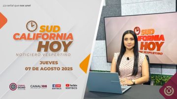 Sudcalifornia Hoy edición vespertina – 07 de agosto 2025.