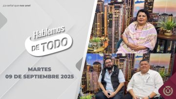 Hablemos de Todo. – 09 de septiembre 2025.