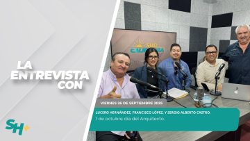 #LaEntrevista con Lucero Hernández, Francisco López y Sergio Alberto Castro – 26 de septiembre 2025.