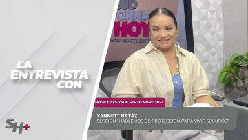 🗣️💬#LaSección Hablemos de Protección para vivir Seguros, con Yannett Batáz – 24 de septiembre 2025.