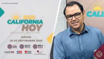 Sudcalifornia Hoy edición matutina con Joel Trujillo Gonzalez. – 25 de septiembre  2025.