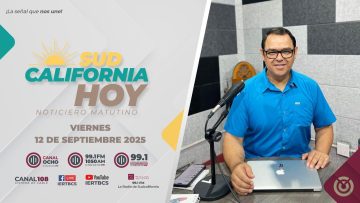 Sudcalifornia Hoy edición matutina con Joel Trujillo Gonzalez.  – 12 de septiembre  2025.
