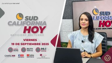 Sudcalifornia Hoy edición nocturna – 19 de septiembre 2025.