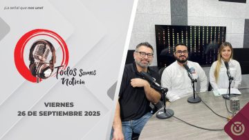 Todos Somos Noticia. – 26 de septiembre 2025.