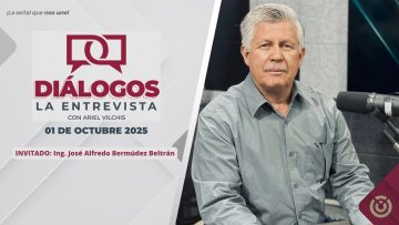 Diálogos La Entrevista con Ariel Vilchis. – 10 de octubre 2025.