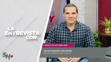 #LaSección Tenemos que hablar con Allan Amador Cervantes. – 27 de octubre 2025.