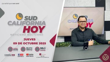 Sudcalifornia Hoy edición nocturna con Joel Trujillo González. – 09 de octubre 2025.
