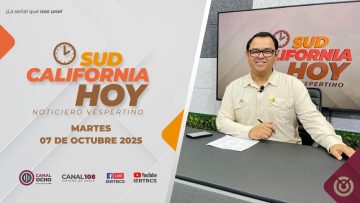 Sudcalifornia Hoy edición vespertina – 07 de octubre 2025.