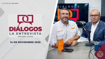 Diálogos La Entrevista con Ariel Vilchis. – 14 de noviembre 2025.