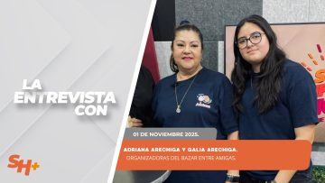 #LaEntrevista con Adriana Aréchiga y Galia Aréchiga.  – 01 de noviembre 2025.
