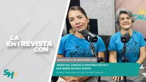 #LaEntrevista con María del Consuelo Martínez Rocha y Ana María Solano. – 12 de noviembre 2025.