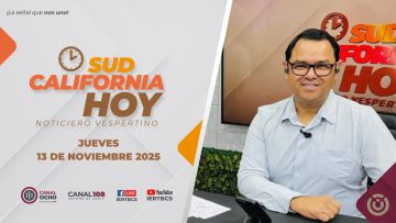 Sudcalifornia Hoy edición vespertina con Joel Trujillo González. – 13 de noviembre 2025.