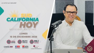 Sudcalifornia Hoy edición matutina. – 15 de diciembre 2025.