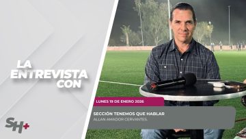 #LaSección Tenemos que hablar con Allan Amador Cervantes. – 19 de enero 2026.