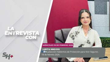 🗣️💬#LaSección Hablemos de Protección para Vivir Seguros con Lupita Hinojos. – 18 de febreto 2026.