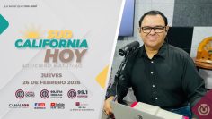 Sudcalifornia Hoy con Joel Trujillo González. – 26 de febrero 2026.