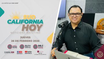 Sudcalifornia Hoy con Joel Trujillo González. – 26 de febrero 2026.