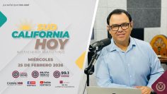 Sudcalifornia Hoy con Joel Trujillo González. – 25 de febrero 2026.