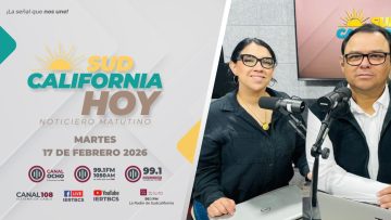 Sudcalifornia Hoy edición matutina con Joel Trujillo González y Tania Plateros. – 17 de febrero 2026