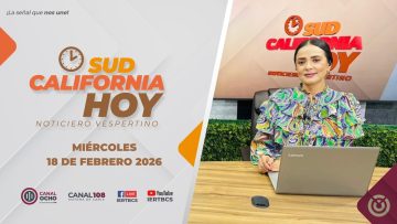 Sudcalifornia Hoy edición vespertina con Daniela González. – 18 de febrero 2026.