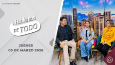 Hablemos de Todo. – 05 de marzo 2026.