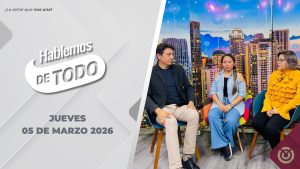 Hablemos de Todo. – 05 de marzo 2026.