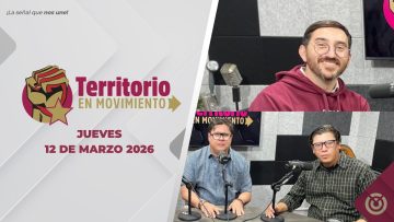 Territorio en Movimiento. – 12 de marzo 2026.