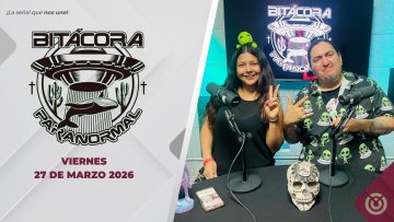 Bitácora Paranormal. – 27 de marzo 2026.