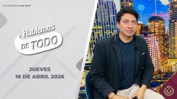 Hablemos de Todo – 16 de abril 2026.