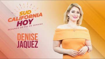 Sudcalifornia Hoy edición fin de semana con Denise Jaquez. – 25 de abril de 2026