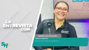 #LaEntrevista con la Reportera de La Radio de Sudcalifornia,  Zarahí Hamburgo – 15 de mayo 2026.