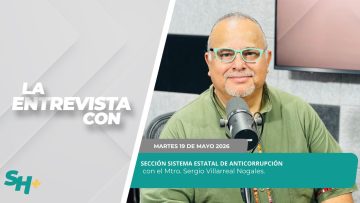 🗣️💬#LaSección Sistema Estatal de Anticorrupción con Sergio Villarreal Nogales. – 19 de mayo 2026.