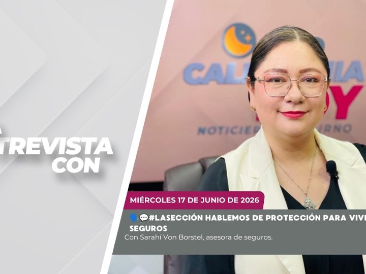 🗣️💬#LaSección Hablemos de Protección para Vivir Seguros con Sarahí Von Borstel – 17 de junio de 2026