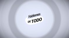 Hablemos de Todo. – 09 de julio 2026.