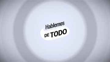 Hablemos de Todo. – 09 de julio 2026.