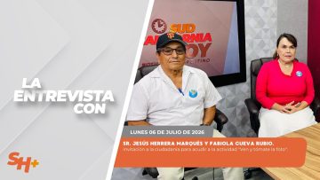 🗣️💬 #LaEntrevista con el Sr. Jesús Herrera Marqués y Fabiola Cueva Rubio – 06 de julio 2026.