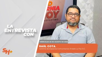 🗣️💬 #Entrevista | Raúl Cota, Gerente de Espacios Comunitarios Ándale La Paz A.C. – 26 de agosto 2026